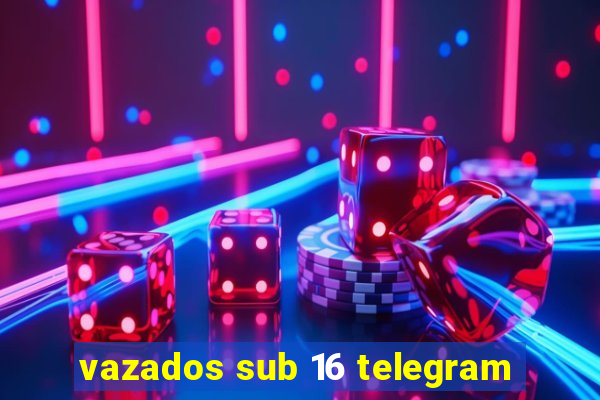 vazados sub 16 telegram